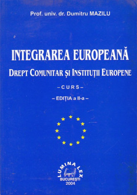 DUMITRU MAZILU - INTEGRAREA EUROPEANA. DREPT COMUNITAR SI INSTITUTII EUROPENE foto