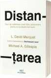 Distanțarea - Ghid practic pentru lideri - L. David Marquet, Michael A. Gillespie - Brosata