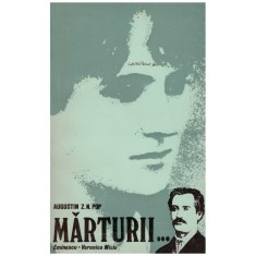 Augustin Z. N. Pop - Marturii &hellip; Eminescu - Veronica Micle - 100029