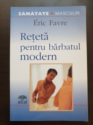 Rețetă pentru bărbatul modern - Eric Favre foto