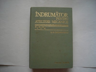 Indrumator pentru ateliere mecanice - George S. Georgescu foto