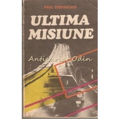 Ultima Misiune - Paul Stefanescu