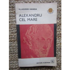 Alexandru cel Mare &ndash; Vladimir Hanga