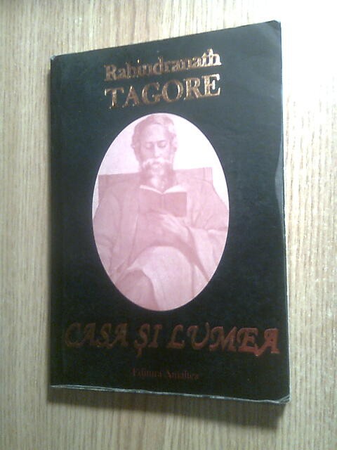 Rabindranath Tagore - Casa si lumea (Editura Amaltea, 2004)