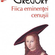 Fiica eminenţei cenuşii (Top 10+) - Paperback - Philippa Gregory - Polirom