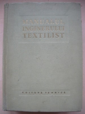 MANUALUL INGINERULUI TEXTILIST - 1959 foto