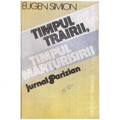 Eugen Simion - Timpul trairii, timpul marturisirii - Jurnal parizian - 115152 foto