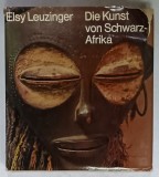DIE KUNST VON SCHWARZ - AFRIKA ( ARTA AFRICII NEGRE ) von ELSY LEUZINGER , 1976, SUPRACOPERTA CU DEFECTE , TEXT IN LIMBA GERMANA