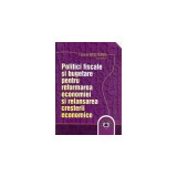 Politici fiscale si bugetare pentru reformarea economiei si relansarea cresterii economice - Tatiana Mosteanu