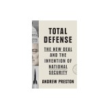 Total Defense: The New Deal and the Invention of National Security