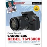 David Busch&#039;s Canon EOS Rebel T6/1300D Guide to Digital SLR Photography