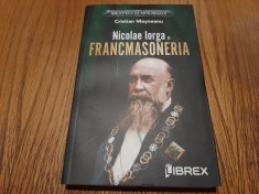 NICOLAE IORGA SI FRANCMASONERIA - Cristian Mosneanu - Librex, 2023, 188 p.