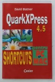 QUARKXPRESS 4 si 5 , SHORTCUTS PENTRU PC si MAC de DAVID BLANTER , 2003