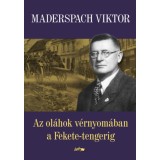 Az ol&aacute;hok v&eacute;rnyom&aacute;ban a Fekete-tengerig - Maderspach Viktor