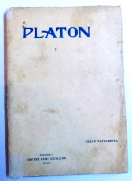 PLATON de CEZAR PAPACOSTEA, VOL 1: INTRODUCERE, APOLOGIA, EUTHYPHRON, KRITON 1930
