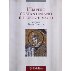 L'Impero Constantiniano e i luoghi sacri - Tessa Canella