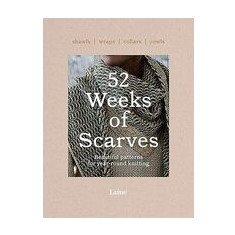 52 Weeks of Scarves : Beautiful Patterns for Year-Round Knitting