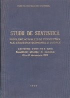 Studii de statistica. Probleme actuale si de perspectiva ale statisticii economice si sociale. Lucrarile celei de-a opta consfatuiri stiintifice de st