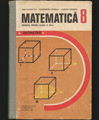 MATEMATICĂ - GEOMETRIE, MANUAL CLASA A 8 VIII-A - ION CUCULESCU, 1984, CARTONATĂ foto
