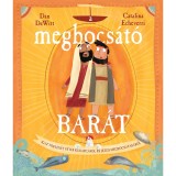A megbocs&aacute;t&oacute; bar&aacute;t - Igaz t&ouml;rt&eacute;net P&eacute;ter kudarc&aacute;r&oacute;l &eacute;s J&eacute;zus megbocs&aacute;t&aacute;s&aacute;r&oacute;l - Dan DeWitt