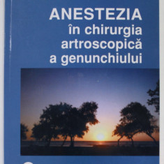 ANESTEZIA IN CHIRURGIA ARTROSCOPICA GENUNCHIULUI de Dr. VALENTINA DOBRE - SIMA , 2010