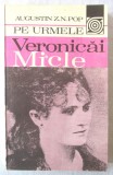 &quot;PE URMELE VERONICAI MICLE&quot;, Augustin Z.N. Pop, 1981, Alta editura