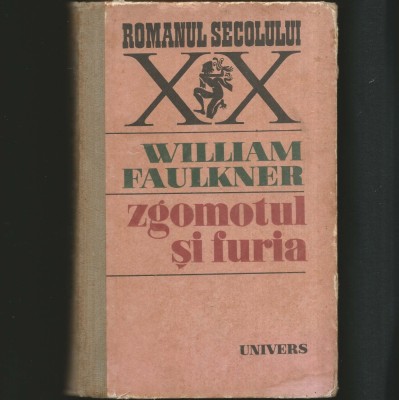 ZGOMOTUL ȘI FURIA - WILLIAM FAULKNER - ROMANUL SECOLULUI XX foto