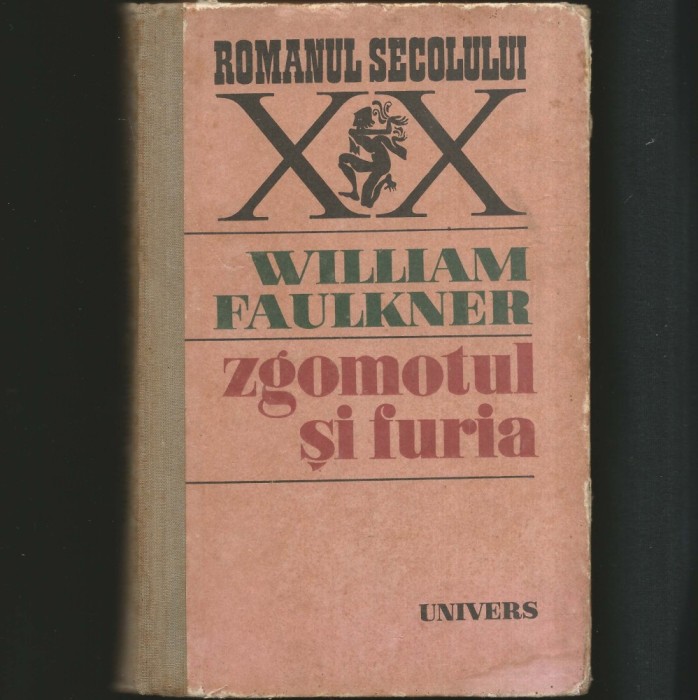 ZGOMOTUL ȘI FURIA - WILLIAM FAULKNER - ROMANUL SECOLULUI XX