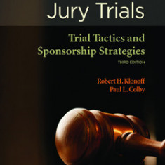 Winning Jury Trials: Trial Tactics and Sponsorship Strategies