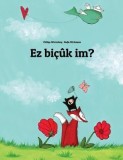 EZ Bicuk Im?: Children&#039;s Picture Book (Kurdish Edition)