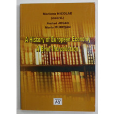 A HISTORY OF EUROPEAN ECONOMY , A BRIEF INTRODUCTION , by MARIANA NICOLAE ...MARIA MURESAN , 2010