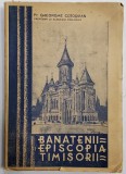 BANATENII SI EPISCOPIA TIMISORII de PR. GHEORGHE COTOSMAN - CARANSEBES, 1938