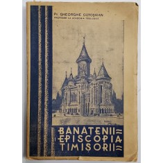 BANATENII SI EPISCOPIA TIMISORII de PR. GHEORGHE COTOSMAN - CARANSEBES, 1938