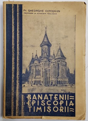 BANATENII SI EPISCOPIA TIMISORII de PR. GHEORGHE COTOSMAN - CARANSEBES, 1938 foto