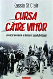 Cumpara ieftin Cursa catre viitor. Aventura cu care a demarat secolul vitezei - 2025 - Kassia St Clair (W380)