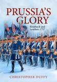 Prussia&#039;s Glory: Rossbach and Leuthen 1757