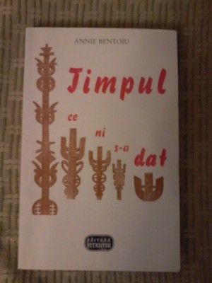 Annie Bentoiu - Timpul ce ni s-a dat foto