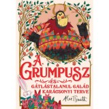A Grumpusz &eacute;s g&aacute;tl&aacute;stalanul gal&aacute;d kar&aacute;csonyi terve - Alex T. Smith