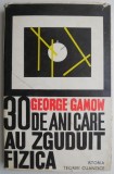 30 de ani care au zguduit fizica: Istoria teoriei cuantice - George Gamow (Carte noua/anticariat, Stiinta, Fizica)