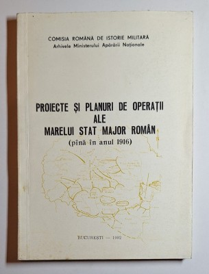 Proiecte și planuri de operații ale Marelui Stat Major Rom&amp;acirc;n &amp;ndash; Ed. București, 1992 foto