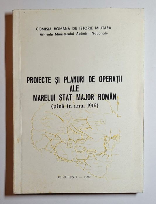 Proiecte și planuri de operații ale Marelui Stat Major Rom&acirc;n &ndash; Ed. București, 1992