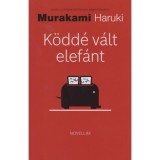 K&ouml;dd&eacute; v&aacute;lt elef&aacute;nt - Amikor a dolgok kibillennek egyens&uacute;lyukb&oacute;l - Murakami Haruki
