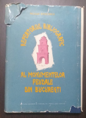 REPERTORIUL BIBLIOGRAFIC AL MONUMENTELOR FEUDALE DIN BUCURESTI - N. STOICESCU foto