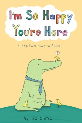 I&#039;m So Happy You&#039;re Here: A Little Book about Why You&#039;re Great