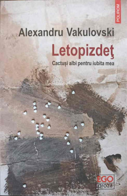 LETOPIZDET. CACTUSI ALBI PENTRU IUBITA MEA-ALEXANDRU VAKULOVSKI-244569 foto