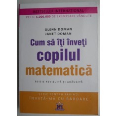 Cum sa iti inveti copilul matematica - Glenn Doman, Janet Doman