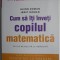 Cum sa iti inveti copilul matematica - Glenn Doman, Janet Doman