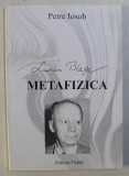 Lucian Blaga - Metafizica/ Petre Iosub
