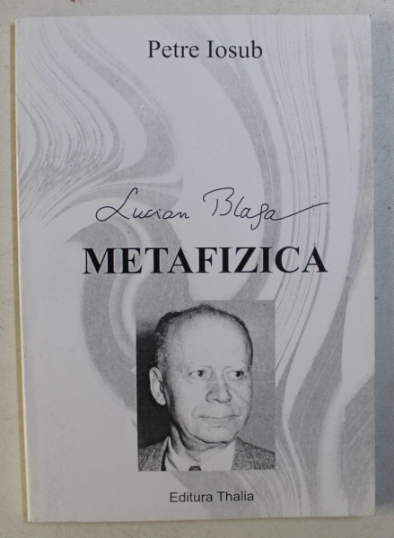 Lucian Blaga - Metafizica/ Petre Iosub