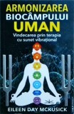 Eileen Day McKusick - Armonizarea biocampului uman. Vindecarea prin terapia cu